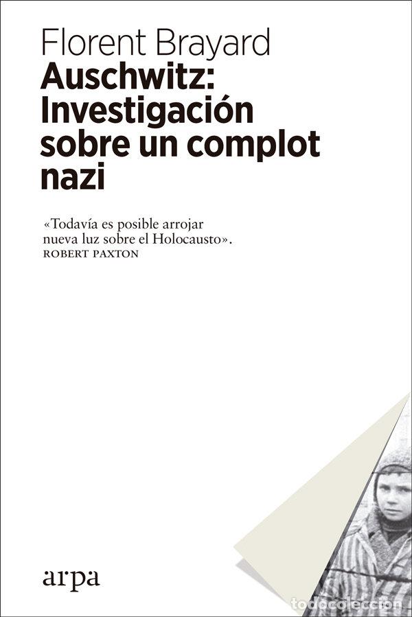 Libros: AUSCHWITZ INVESTIGACION SOBRE UN COMPLOT NAZI - BRAYARD, FLORENT
