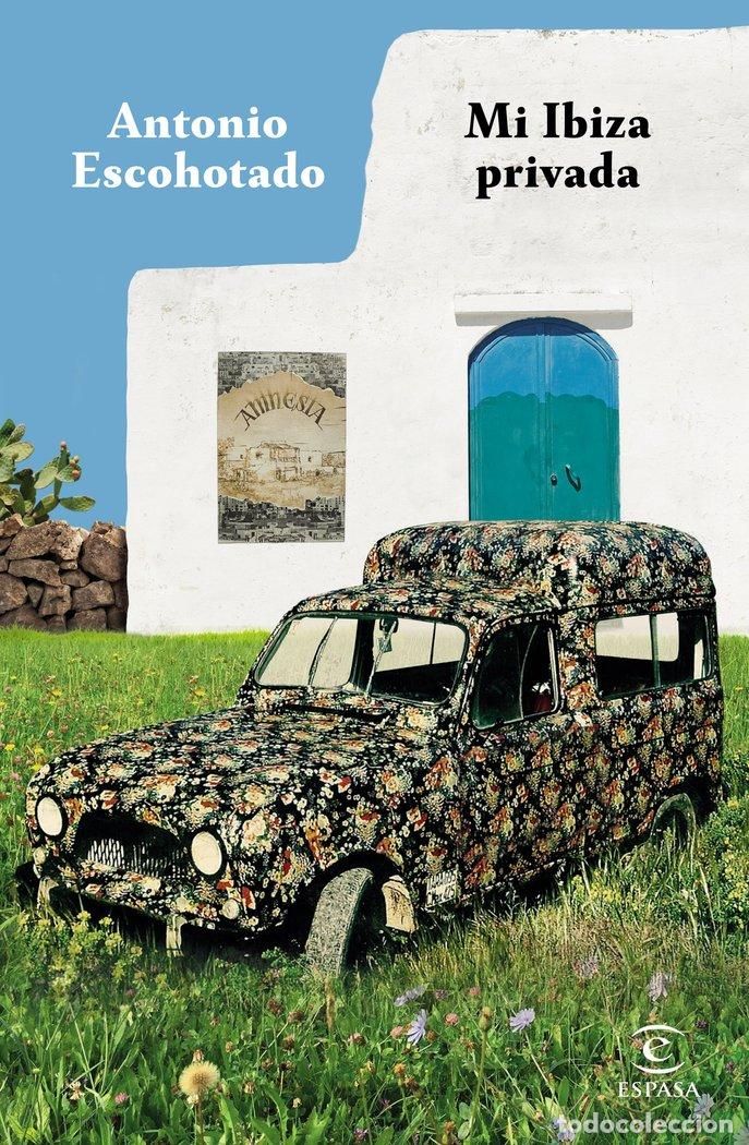 Libros: MI IBIZA PRIVADA - ANTONIO ESCOHOTADO
