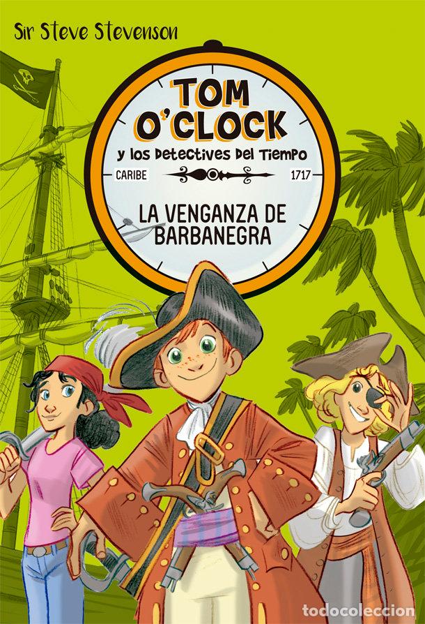 Libros: TOM OCLOCK 4 LA VENGANZA DE BARBANEGRA - STEVENSON, SIR STEVE