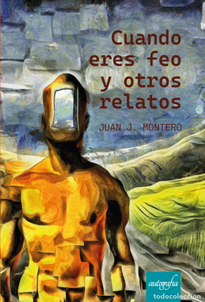 B&uuml;cher: CUANDO ERES FEO Y OTROS RELATOS - MONTERO, JUAN JOSE