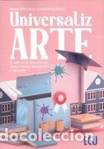 Libros: UNIVERSALIZARTE EL ARTE EN LA UNIVERSIDAD COMO MEDIO TERAPE - PE&Ntilde;ASCO VELASCO, ROSA