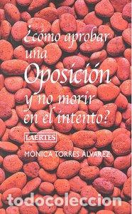 Livres: COMO APROBAR UNA OPOSICION Y NO MORIR EN EL INTENTO - TORRES ALVAREZ, MONICA