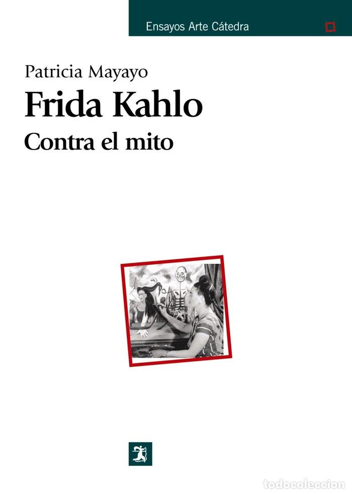 Libros: FRIDA KAHLO CONTRA EL MITO - MAYAYO PATRICIA