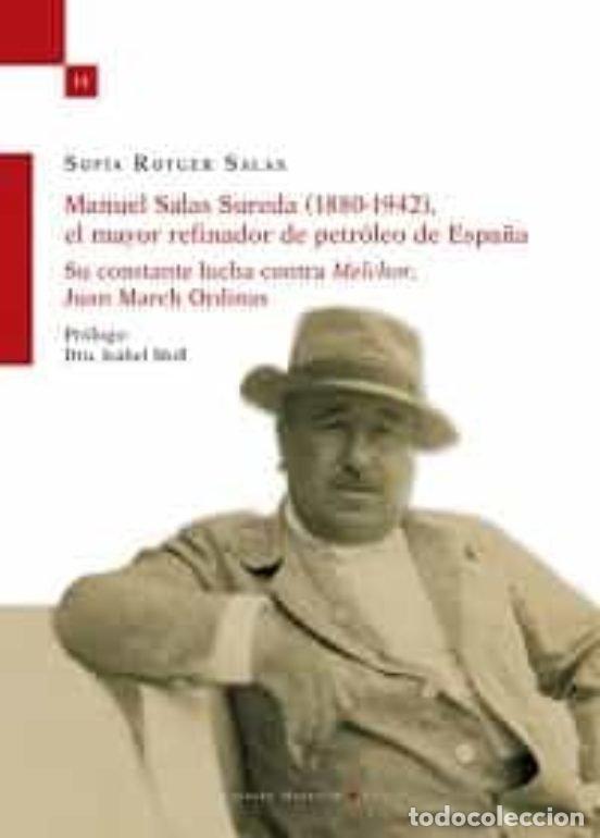Libros: MANUEL SALAS SUREDA 1880 1942 EL MAYOR REFINADOR DE PETROL - ROTGER SALAS, SOFIA