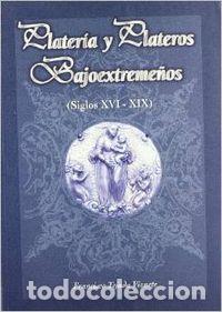 Libros: PLATERIA Y PLATEROS BAJO EXTREMADURA SIGLOS XVI XIX - TEJADA