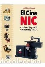 Libros: CINE NIC I ALTRES JOGUETS CINEMATOGRAFICS,EL - ARTIGAS CANDELA, JORDI