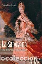 Livres: SABOYANA. LA REINA MARIA LUISA GABRIELA DE SABOYA (1688-1714 - ENRIQUE JUNCEDA AVELLO