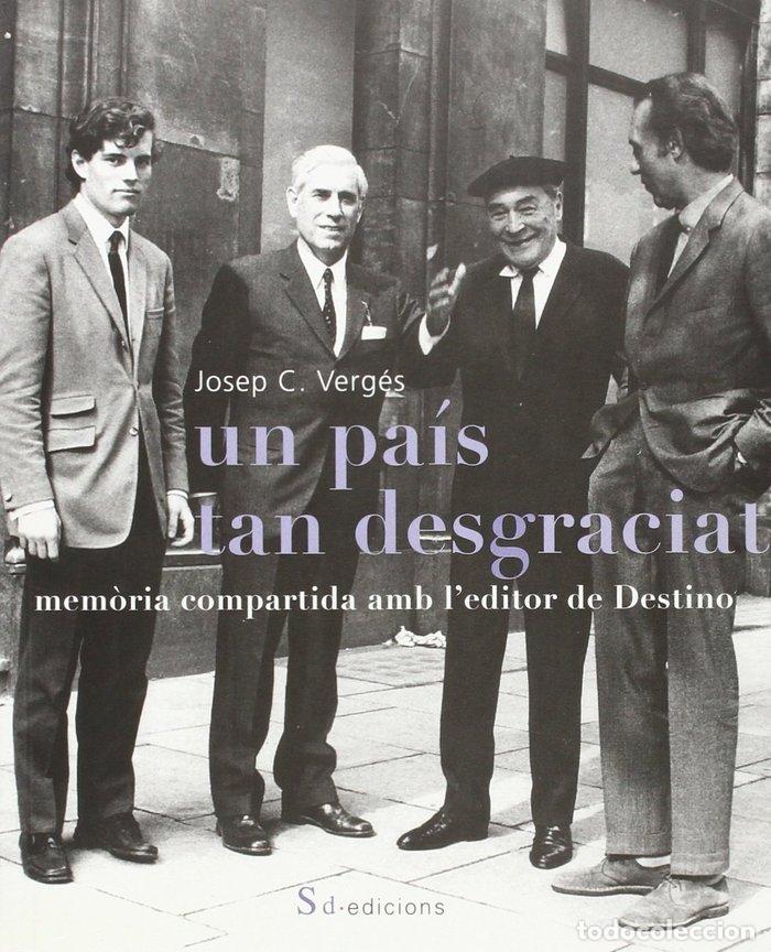 Libros: UN PAIS TAN DESGRACIAT. MEMORIA COMPARTIDA AMB L'EDITOR DE D - VERGES, JOSEP