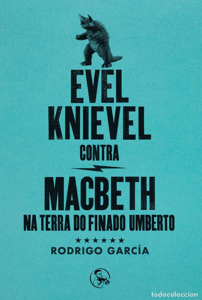 Libros: EVEL KNIEVEL CONTRA MACBETH NA TERRA DO FINADO UMBERTO - GARCIA, RODRIGO