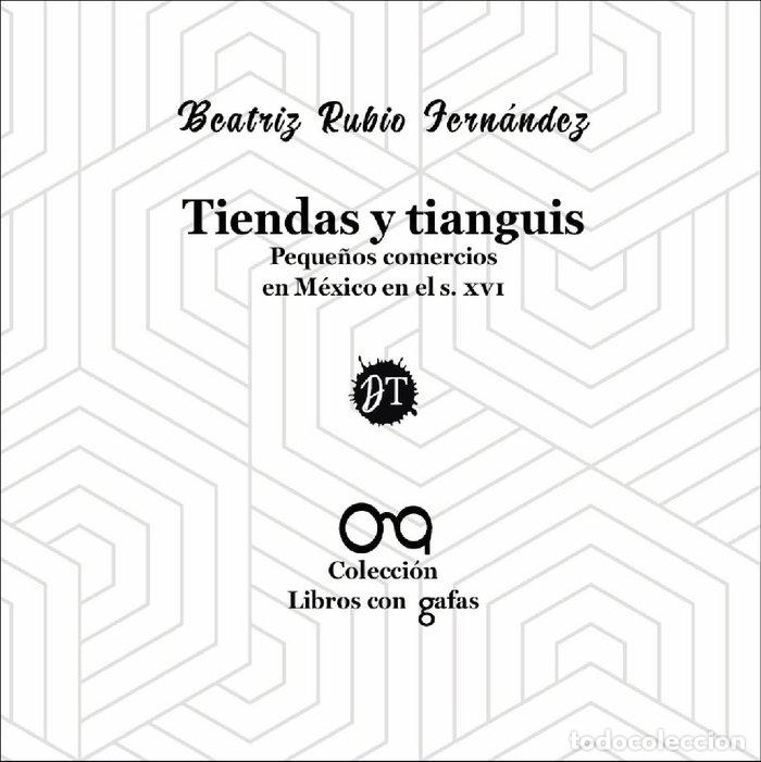 Libros: TIENDAS Y TIANGUIS PEQUE&Ntilde;OS COMERCIOS EN MEXICO EN EL S XVI - RUBIO FERNANDEZ, BEATRIZ