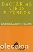 Livres: BACT&Eacute;RIAS, V&Iacute;RUS E FUNGOS - e Laurence Rolland, Xavier
