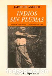 Libros: INDIOS SIN PLUMAS - ANGULO, JAIME DE