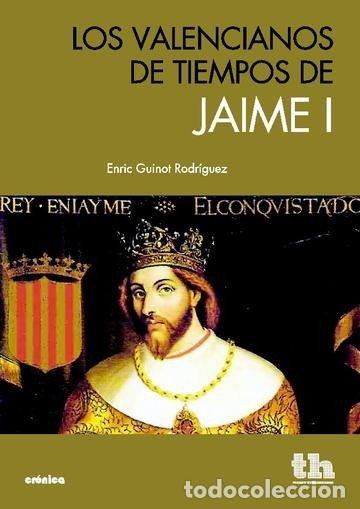 Libri: VALENCIANOS DE TIEMPOS DE JAIME I,LOS - GUINOT RODRIGUEZ, ENRIC