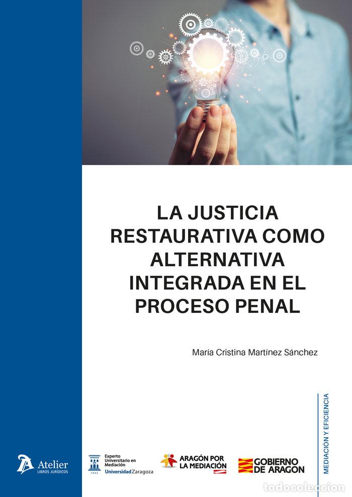 Libros: LA JUSTICIA RESTAURATIVA COMO ALTERNATIVA INTEGRADA EN EL P - MARIA CRISTINA MARTINEZ SANCHEZ