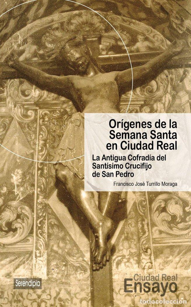 Libros: ORIGENES DE LA SEMANA SANTA EN CIUDAD REAL - TURRILLO MORAGA, FRANCISCO JOSE