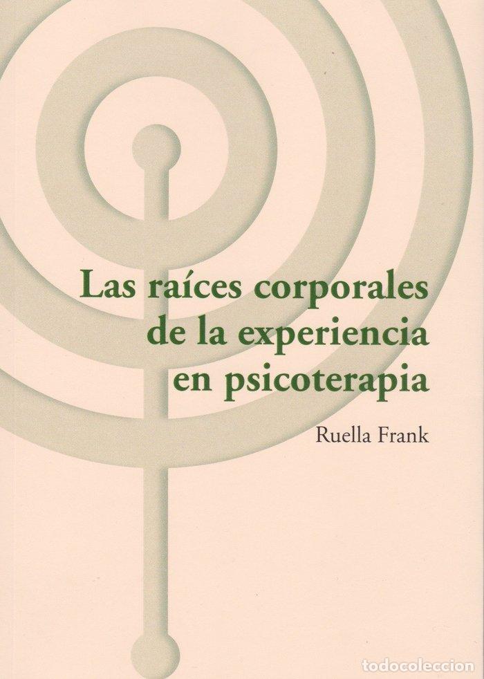 Libros: LAS RAICES CORPORALES DE LA EXPERIENCIA EN PSICOTERAPIA - RUELLA FRANK