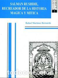Libros: SALMAN RUSHDIE, RECREADOR DE LA HISTORIA MAGICA Y MITICA - MARTINEZ BERNARDO, RAFAEL