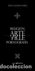 Libros: RELIGION ARTE PORNOGRAFIA - GONZALEZ GARCIA, ANGEL