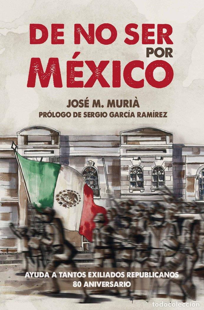 Libros: DE NO SER POR MEXICO - MURI&middot; ROURET, JOSE MARIA