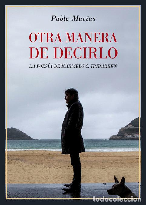 Libros: OTRA MANERA DE DECIRLO LA POESIA DE KARMELO C. IRIBARREN - MACIAS, PABLO
