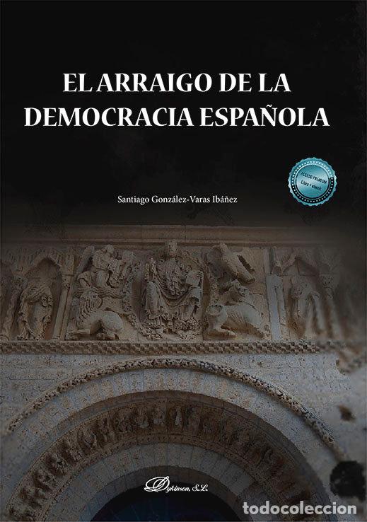 Libros: EL ARRAIGO DE LA DEMOCRACIA ESPA&Ntilde;OLA - GONZALEZ-VARAS IBA&Ntilde;EZ, SANTIAGO