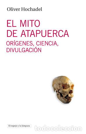Libros: MITO DE ATAPUERCA,EL - HOCHADEL, OLIVER
