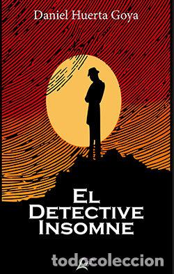 Libri: EL DETECTIVE INSOMNE - HUERTA GOYA, DANIEL