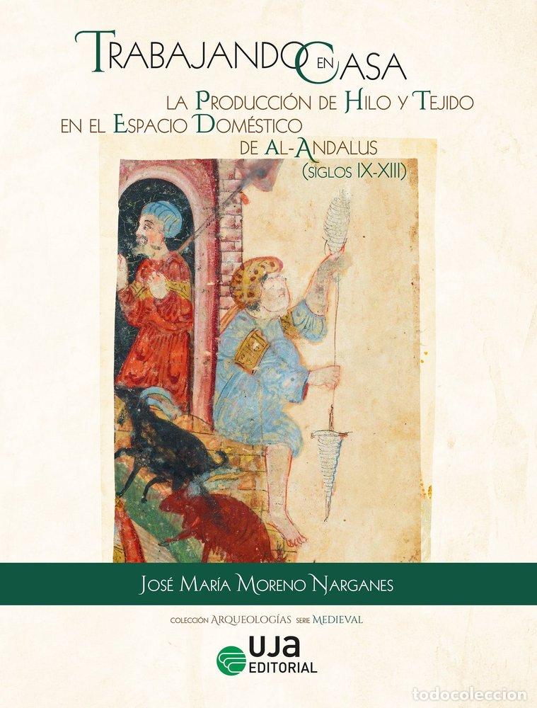 Libros: TRABAJANDO EN CASA LA PRODUCCION DE HILO Y TEJIDO EN EL ESP - MORENO NARGANES, JOSE MARIA