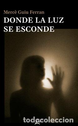 Libros: DONDE LA LUZ SE ESCONDE - GUIU FERRAN, MERCE