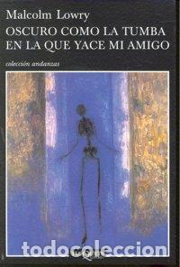 Libros: OSCURO COMO LA TUMBA EN LA QUE YACE MI AMIGO - LOWRY, MALCOLM