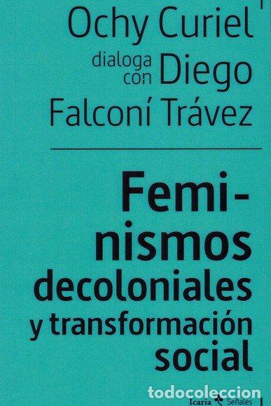 Libros: FEMINISMOS DECOLONIALES Y TRANSFORMACION SOCIALES - FALCONI TRAVEZ, DIEGO
