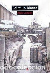 Libros: COLMILLO BLANCO - JACK LONDON