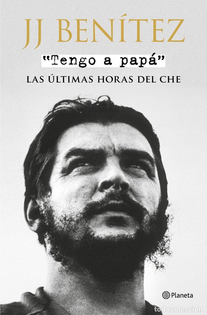 Libros: TENGO A PAPA ULTIMAS HORAS DEL CHE - BENITEZ, J J