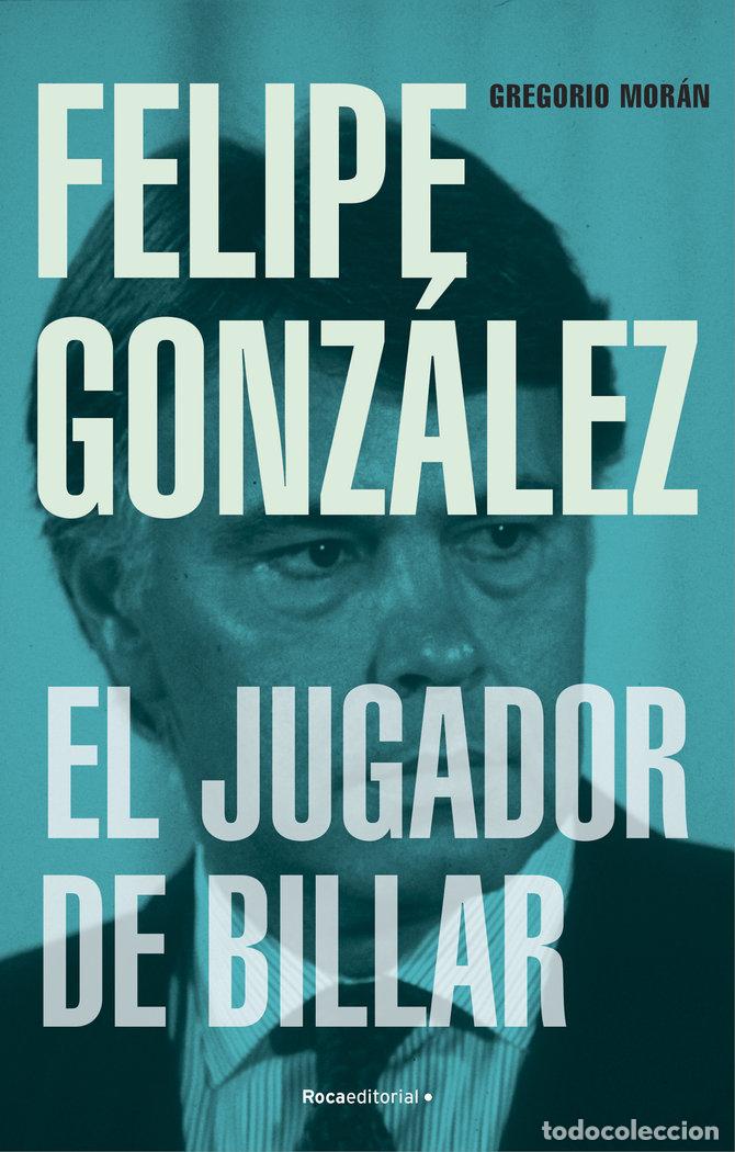 Livres: FELIPE GONZALEZ EL JUGADOR DE BILLAR - GREGORIO MORAN