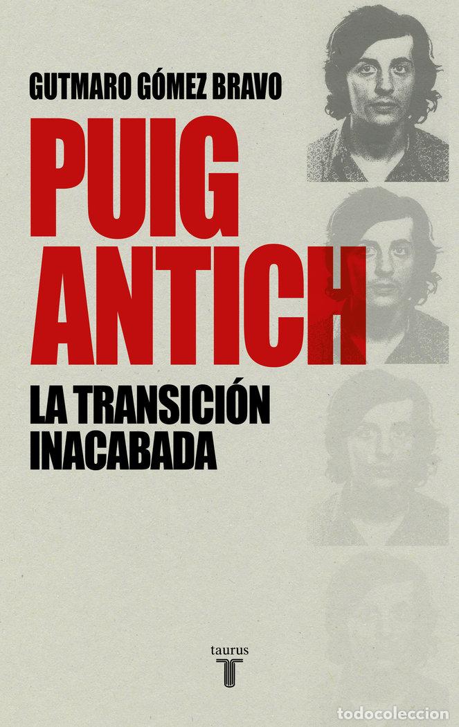 Livres: PUIG ANTICH LA TRANSICION INACABADA - GOMEZ BRAVO, GUTMARO