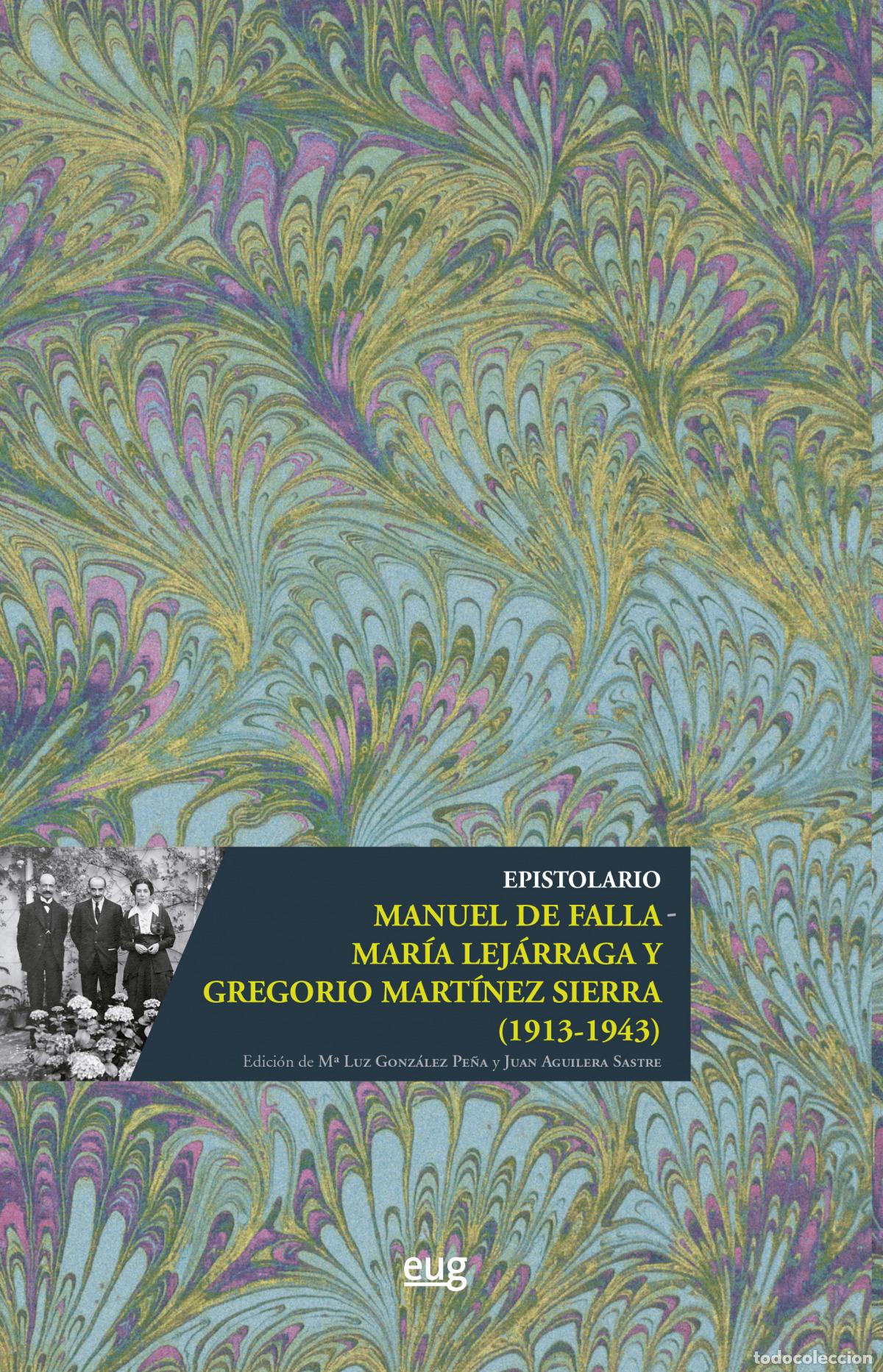 Libros: EPISTOLARIO MANUEL DE FALLA - MAR&Iacute;A LEJ&Aacute;RRAGA Y GREGORIO MART&Iacute;NEZ SIERRA (1913-1943) - Falla, Manuel