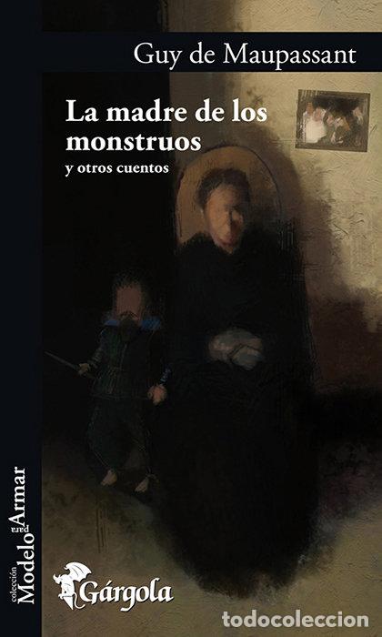 Libros: LA MADRE DE LOS MONSTRUOS Y OTROS CUENTOS - Maupassant, Guy de