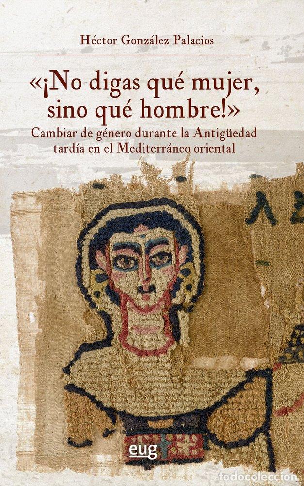Libros: NO DIGAS QUE MUJER SINO QUE HOMBRE CAMBIAR DE GENERO DUR - GONZALEZ PALACIOS, HECTOR
