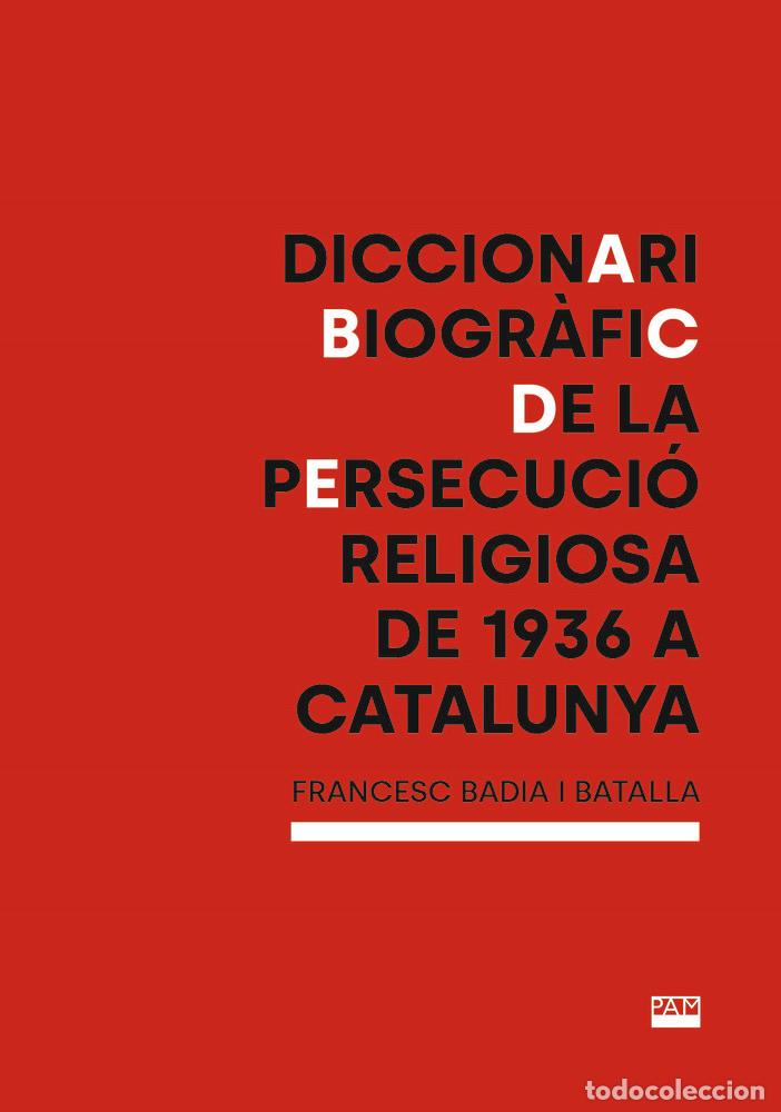 Livros: DICCIONARI BIOGRAFIC DE LA PERSECUCIO RELIGIOSA DE 1936 A CA - FRANSCESC BADIA I BATALLA