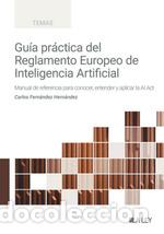 Libri: GU&Iacute;A PR&Aacute;CTICA DEL REGLAMENTO DE INTELIGENCIA ARTIFICIAL - Fern&aacute;ndez Hern&aacute;ndez, Carlos