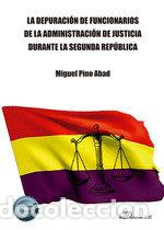 Libri: LA DEPURACION DE FUNCIONARIOS DE LA ADMINISTRACION DE JUSTIC - PINO ABAD, MIGUEL