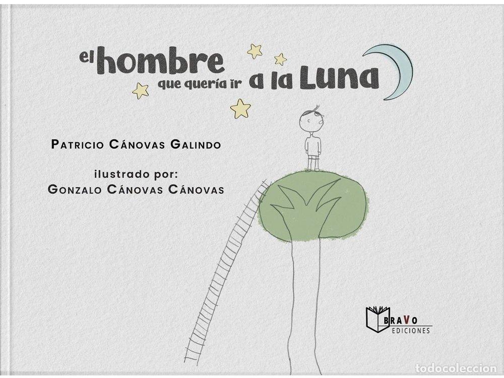 Libros: EL HOMBRE QUE QUERIA IR A LA LUNA - CANOVAS GALINDO, PATRICIO