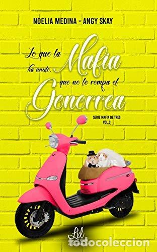 Libros: LO QUE LA MAFIA HA UNIDO QUE NO LO ROMPA EL GONORREA - MEDINA NOELIA, SKAY ANGY
