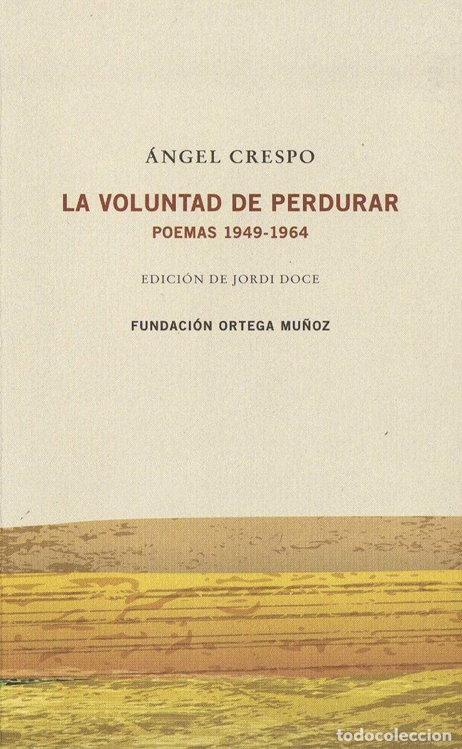 Livres: ANGEL CRESPO LA VOLUNTAD DE PERDURAR POEMAS 1949 1964 - CRESPO PEREZ DE MADRID, ANGEL