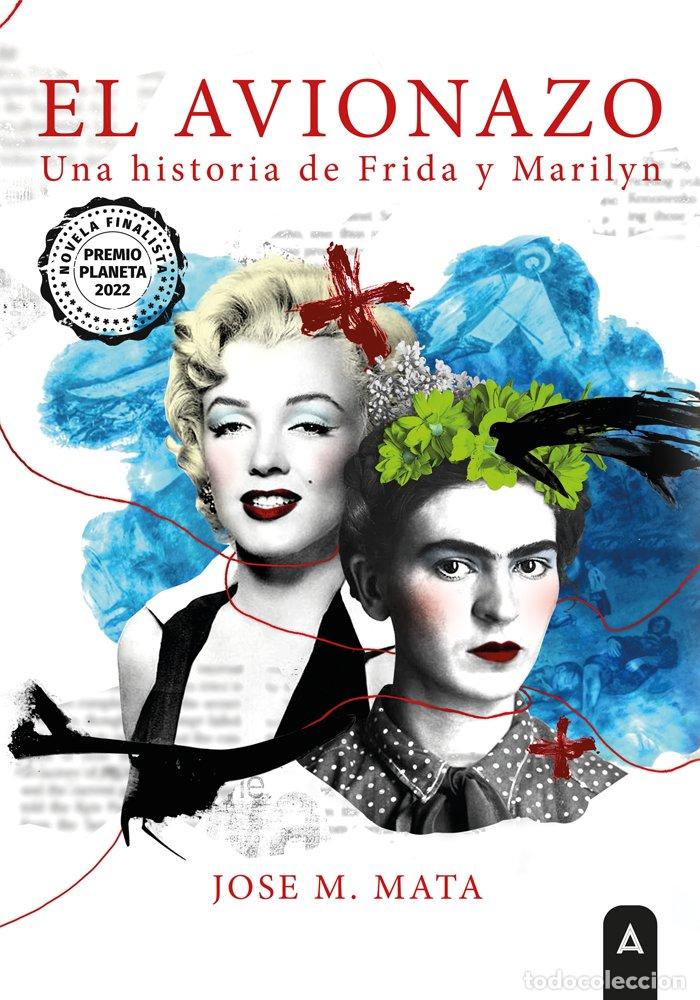 Libros: EL AVIONAZO UNA HISTORIA DE FRIDA Y MARILYN - MATA MU&Ntilde;OZ, JOSE MANUEL