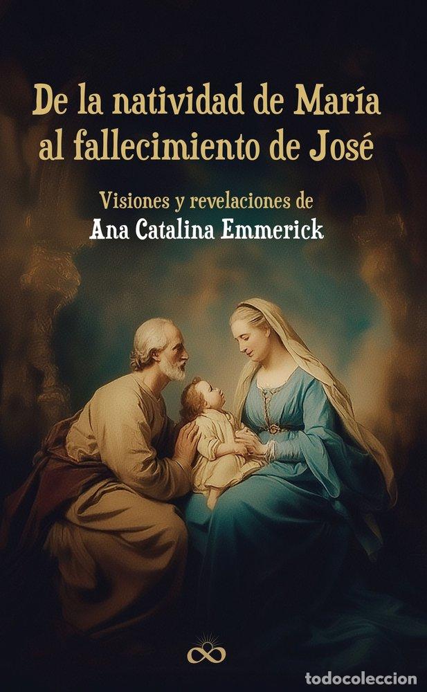 Livres: DE LA NATIVIDAD DE MARIA AL FALLECIMIENTO DE JOSE - EMMERICK, ANA CATALINA