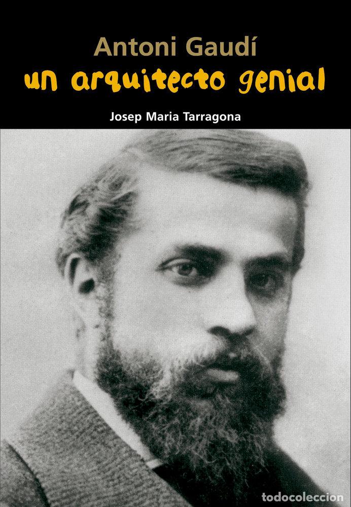 Libros: ANTONI GAUDI UN ARQUITECTO GENIAL - TARRAGONA, JOSEP MARIA