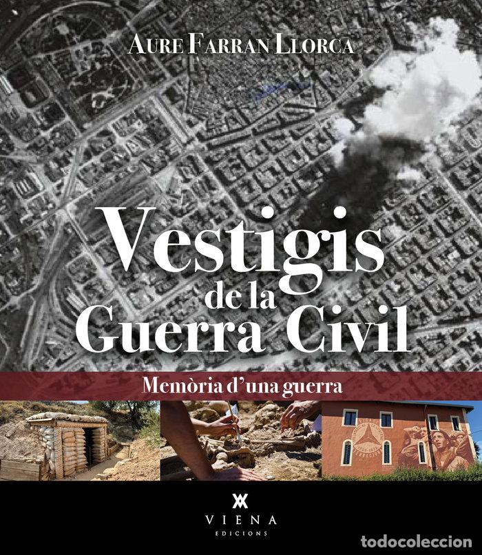 Libros: VESTIGIS DE LA GUERRA CIVIL - FARRAN LLORCA, AURE