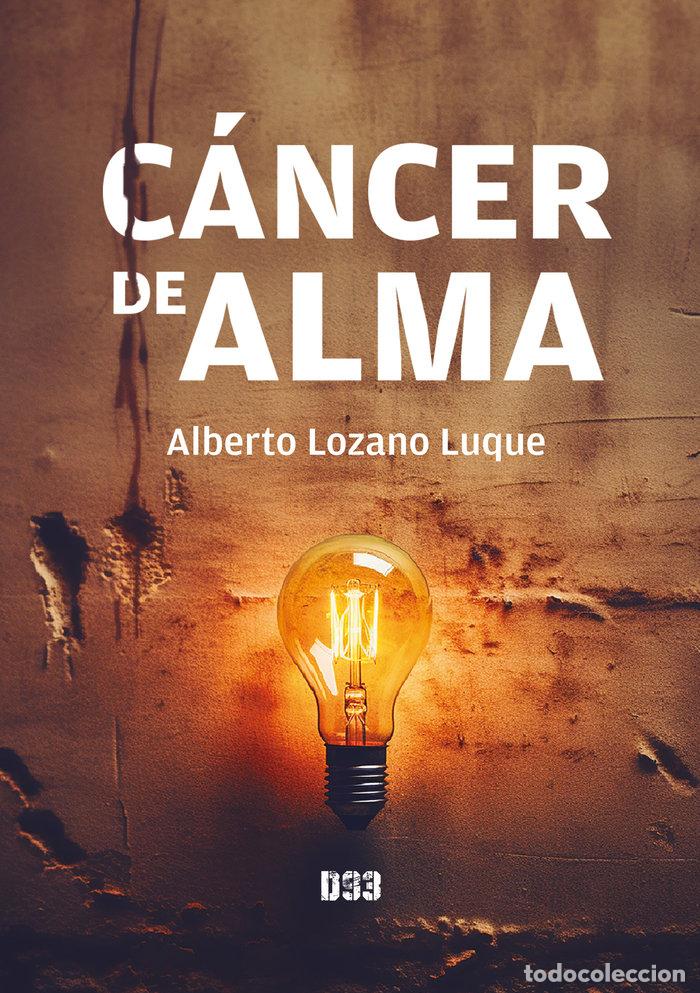 Livres: CANCER DE ALMA - LOZANO LUQUE, ALBERTO