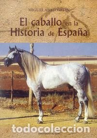 Libros: CABALLO EN LA HISTORIA DE ESPA&Ntilde;A,EL - ABAD GAVIN, MIGUEL